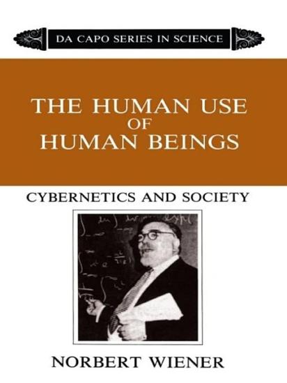 The Human Use of Human Beings: Cybernetics and Society