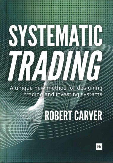 Systematic Trading: A unique new method for designing trading and investing systems